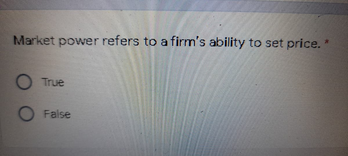 Market power refers to a firm's ability to set price.
True
False
