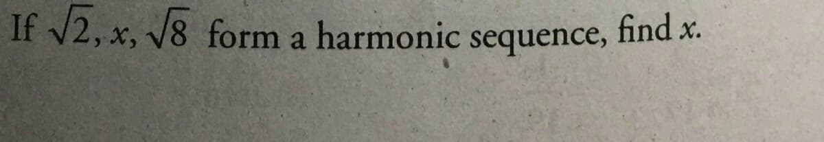 If V2, x, V8 form a harmonic sequence, find x.
