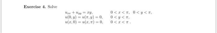 Exercise 4. Solve
Uzs + Uyy = TY,
u(0. y) = u(n. y) = 0,
u(t,0)= u(x, n) = 0,
0<x<T, 0<y<n,
0<y<n,
0<x<*.