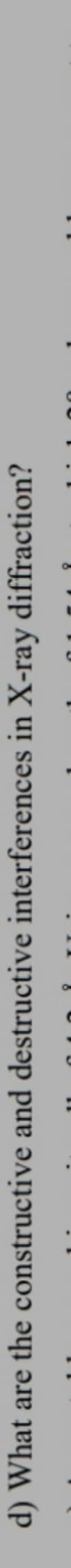 d) What are the constructive and destructive interferences in X-ray diffraction?
