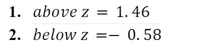 1. above z
1. 46
2. below z =- 0.58
