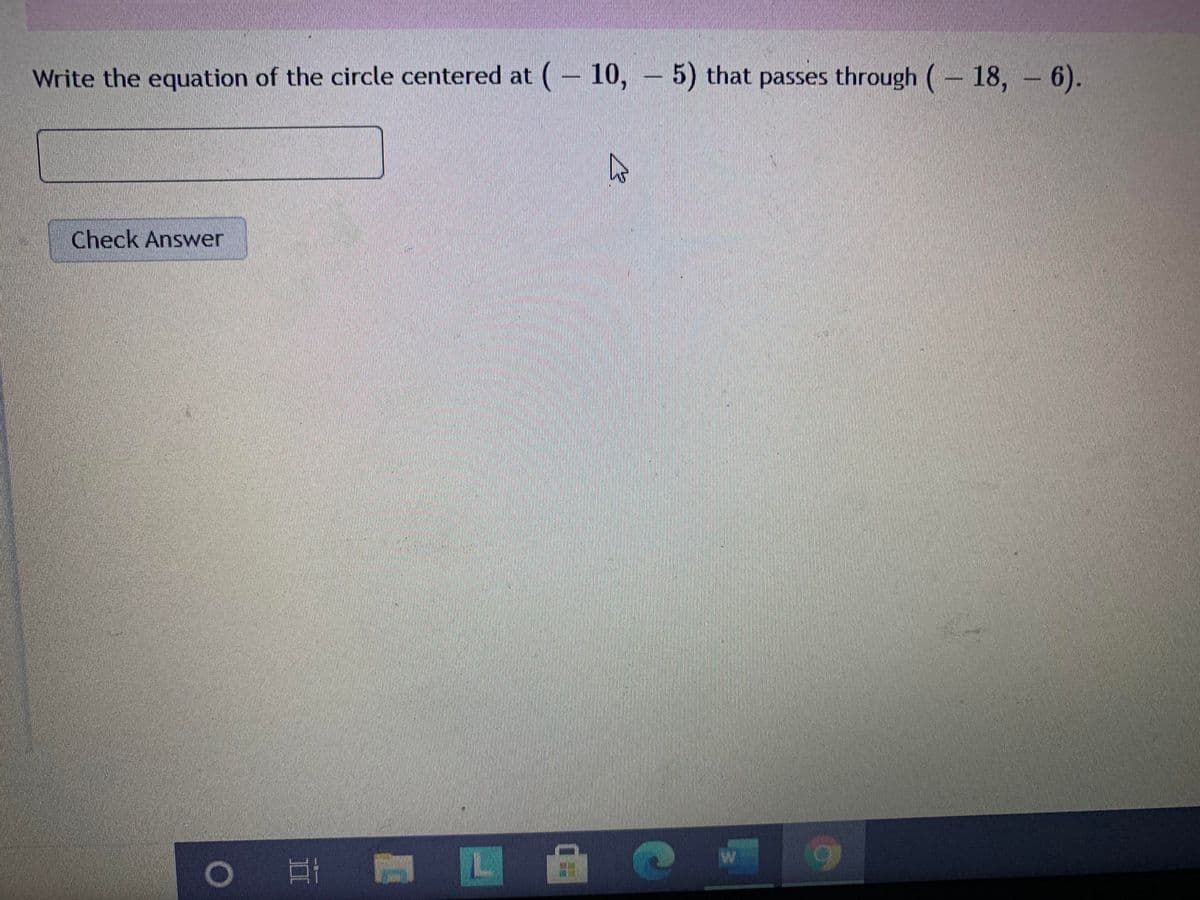 Write the equation of the circle centered at (– 10, – 5) that passes through ( 18, - 6).
Check Answer
II
