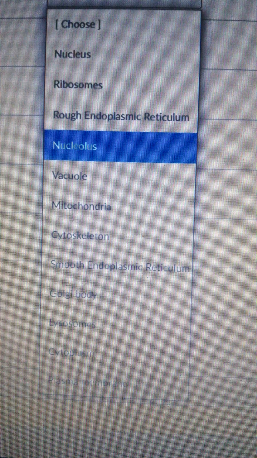 (Choose]
Nucleus
Ribosomes
Rough Endoplasmic Reticulum
Nucleolus
Vacuole
Mitochondria
Cytoskeleton
Smooth Endoplasmic Reticulum
Colg body
Lysosomes
Cytopiasm
Plasma mobrane
