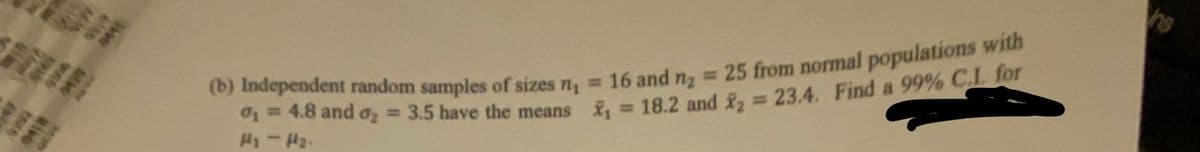 ns
%3D
1= 4.8 and az = 3.5 have the means . = 182 and f, 23.4. Find a 99% CL 0
9418
