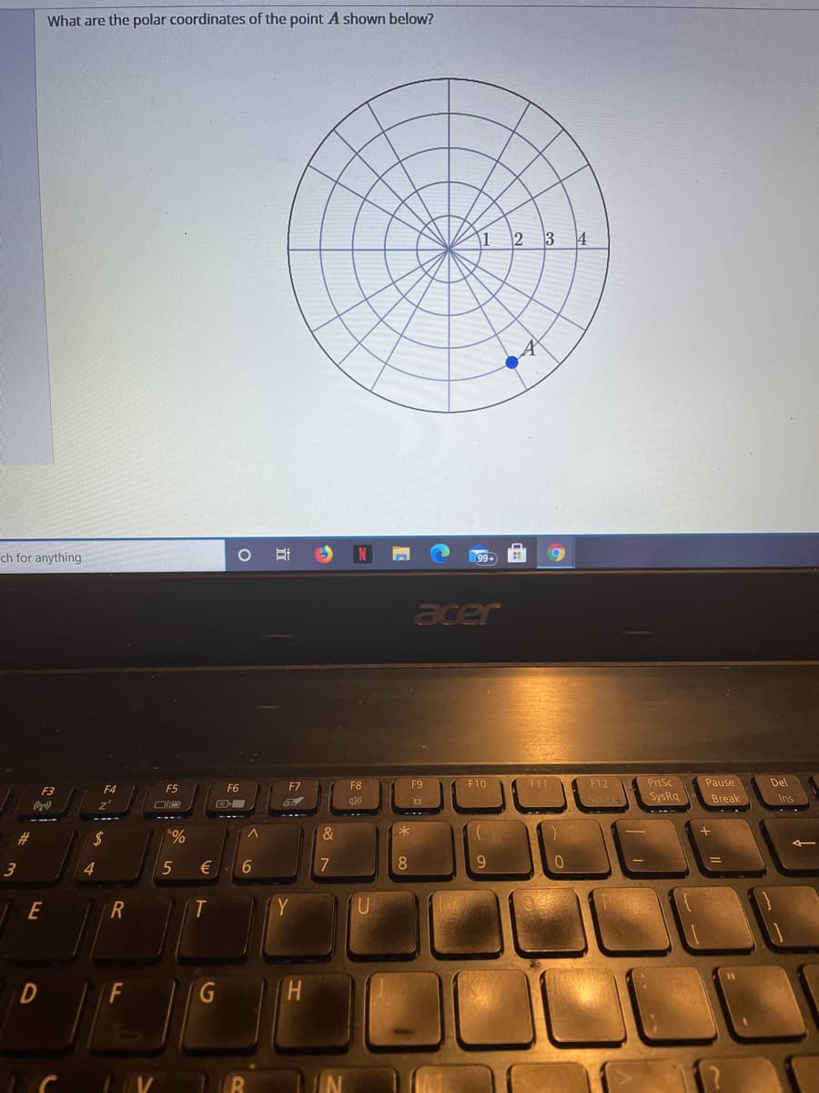 What are the polar coordinates of the point A shown below?
3 4
ch for anything
99+
acer
F7
F8
F9
F10
F11
( F12
PrtSc
Pause
Del
F3
F4
F5
F6
SysRq
Break
Ins
Co)
2$
&
70
3
4.
5
€
7
8.
9.
E
R
D
G
