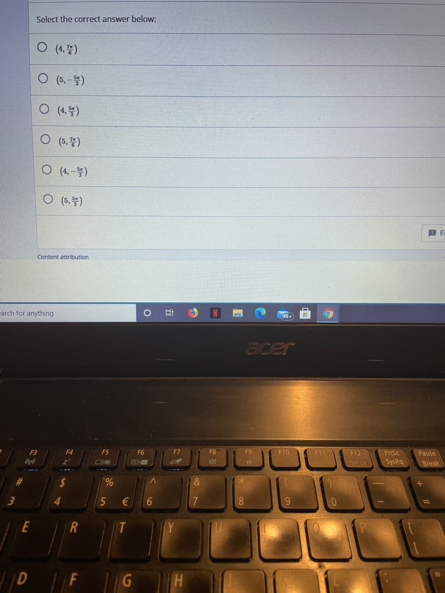 Select the correct answer below:
(4,풍)
(6,- 똥)
(4, 똥)
(5, 좋)
O (4,-똥)
(5, 똥)
Content attribution
carch for anything
99+
acer
F3
F4
F5
F6
F7
F8
F9
F10
F11
F12
PrtSc
Pause
Coca)
z'
Ser Lk
SysRq
Break
%23
0%
4.
€
17
E
T
G
立
