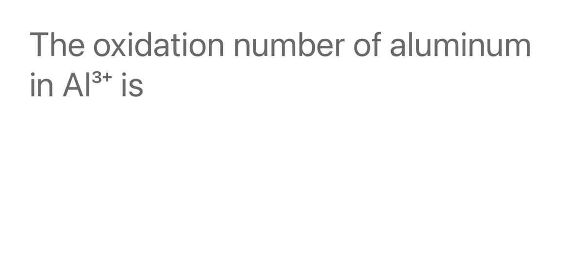 The oxidation number of aluminum
in Als* is
