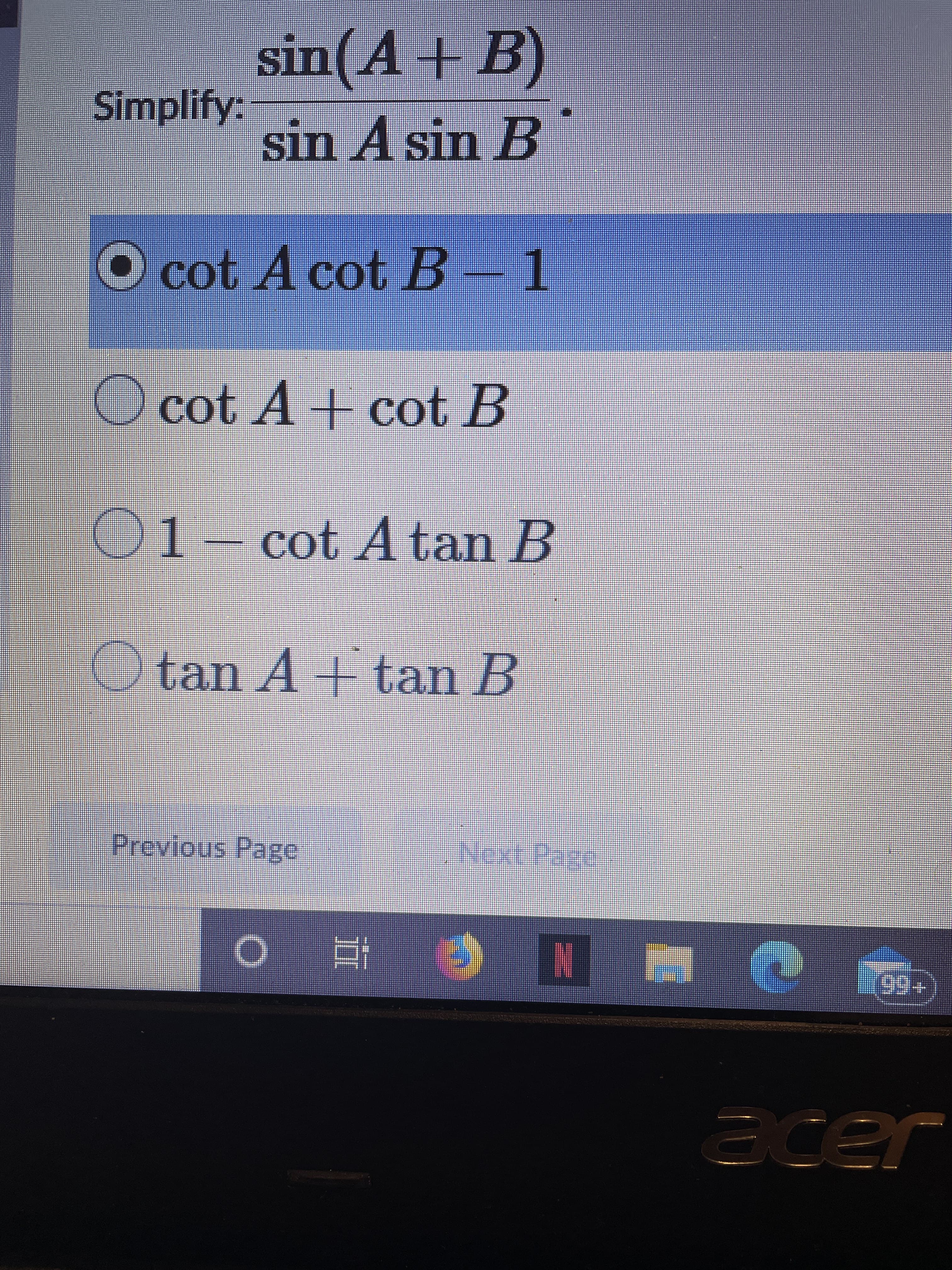 sin(A+B)
В
Simplify:
sin A sin B
