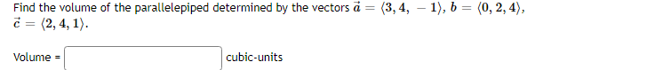 ### Volume of a Parallelepiped

To find the volume of the parallelepiped determined by the vectors \(\vec{a} = (3, 4, -1)\), \(\vec{b} = (0, 2, 4)\), and \(\vec{c} = (2, 4, 1)\), follow these steps:

1. **Vectors Definition:**
    - \(\vec{a} = (3, 4, -1)\)
    - \(\vec{b} = (0, 2, 4)\)
    - \(\vec{c} = (2, 4, 1)\)

2. **Volume Calculation:**
    To find the volume of the parallelepiped, compute the scalar triple product of the vectors \(\vec{a}\), \(\vec{b}\), and \(\vec{c}\).

    The scalar triple product is calculated as:

    \[
    \text{Volume} = |\vec{a} \cdot (\vec{b} \times \vec{c})|
    \]

3. **Determining \(\vec{b} \times \vec{c}\):**
    To find \(\vec{b} \times \vec{c}\):
    \[
    \vec{b} \times \vec{c} = 
    \begin{vmatrix}
    \mathbf{i} & \mathbf{j} & \mathbf{k} \\
    0 & 2 & 4 \\
    2 & 4 & 1
    \end{vmatrix}
    \]

4. **Determinant Calculation:**
    Calculate the determinant:
    \[
    \vec{b} \times \vec{c} = \mathbf{i}(2 \cdot 1 - 4 \cdot 4) - \mathbf{j}(0 \cdot 1 - 4 \cdot 2) + \mathbf{k}(0 \cdot 4 - 2 \cdot 2)
    \]
    \[
    \vec{b} \times \vec{c} = \mathbf{i}(2 - 16) - \mathbf{j}(0 - 8) + \mathbf{k}(0 - 4)
    \]
    \[
    \vec{b} \times \