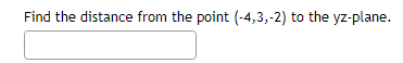 Find the distance from the point (-4,3,-2) to the yz-plane.