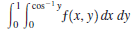 "cos-ly
Ll"f(x, y) đx dy
