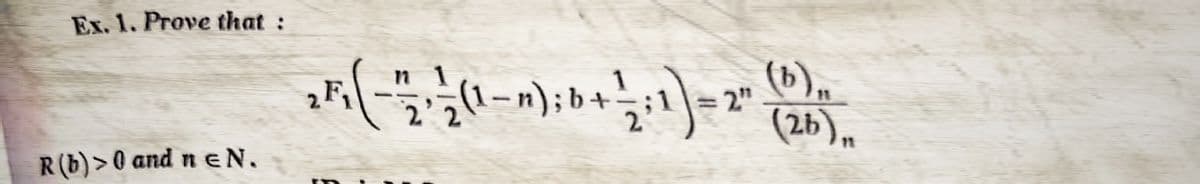 Ex. 1. Prove that :
R(b)>0 and neN.
n
2₂ F ₁ ( - 12/2² / (1 - n) ; b + 1/2 ; 1 )
= 2,"
(26)