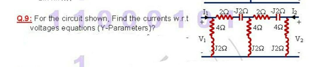 20 J20 20 J20 2
FTT
Q.9: For the circuit shown, Find the currents w.r.t
voltages equations (Y-Parameters)?
4S2
42
42
V2
V1
J22
J22 J22
