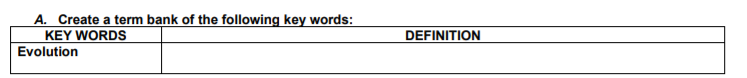 A. Create a term bank of the following key words:
KEY WORDS
Evolution
DEFINITION
