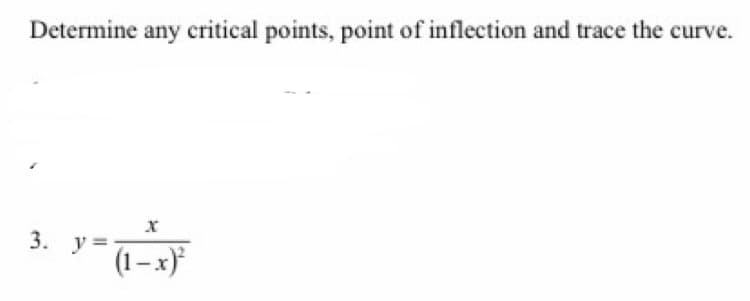 Determine any critical points, point of inflection and trace the curve.
3. y =
(1– x)
