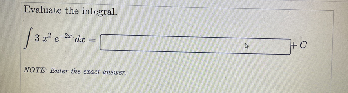 Evaluate the integral.
3 x2 e-2 dx =
NOTE: Enter the exact answer.
