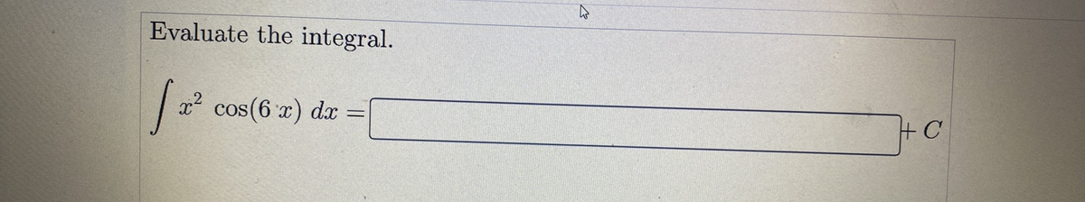 Evaluate the integral.
x? cos(6 x) dx =
%3D
+ C
