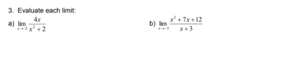 3. Evaluate each limit:
b) lim ** + 7x+ 12
x +3
4x
a) lim
2 x +2
