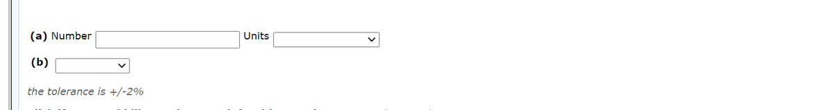 (a) Number
Units
(b)
the tolerance is +/-2%
