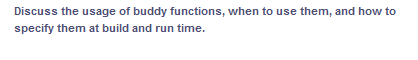 Discuss the usage of buddy functions, when to use them, and how to
specify them at build and run time.