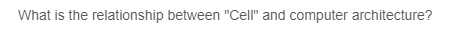 What is the relationship between "Cell" and computer architecture?
