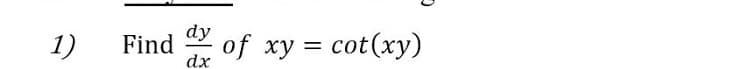 Find of xy = cot(xy)
dx
