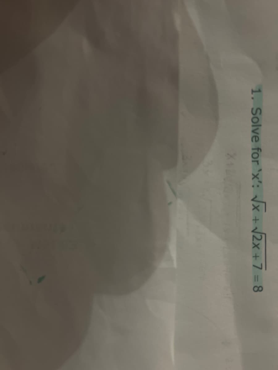 1. Solve for 'x': √√x + √2x + 7 =8