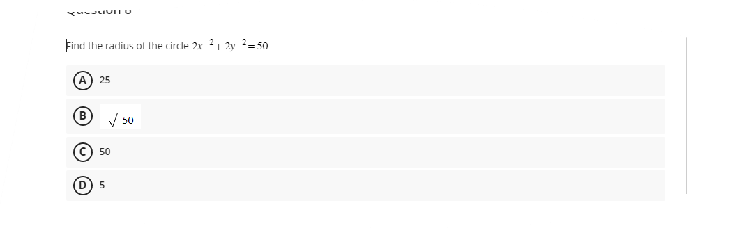 PagUITO
Find the radius of the circle 2x 2+2y 2=50
(A) 25
(В
D
50
5
50