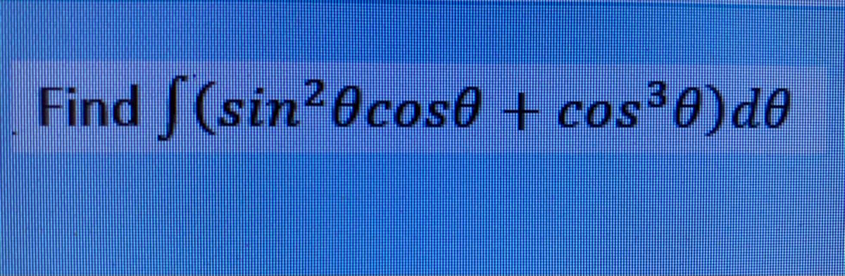 Find (sin20cose +
COs
cos30)d0
