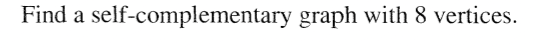 Find a self-complementary graph with 8 vertices.
