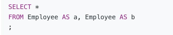 SELECT *
FROM Employee AS a, Employee AS b
;
