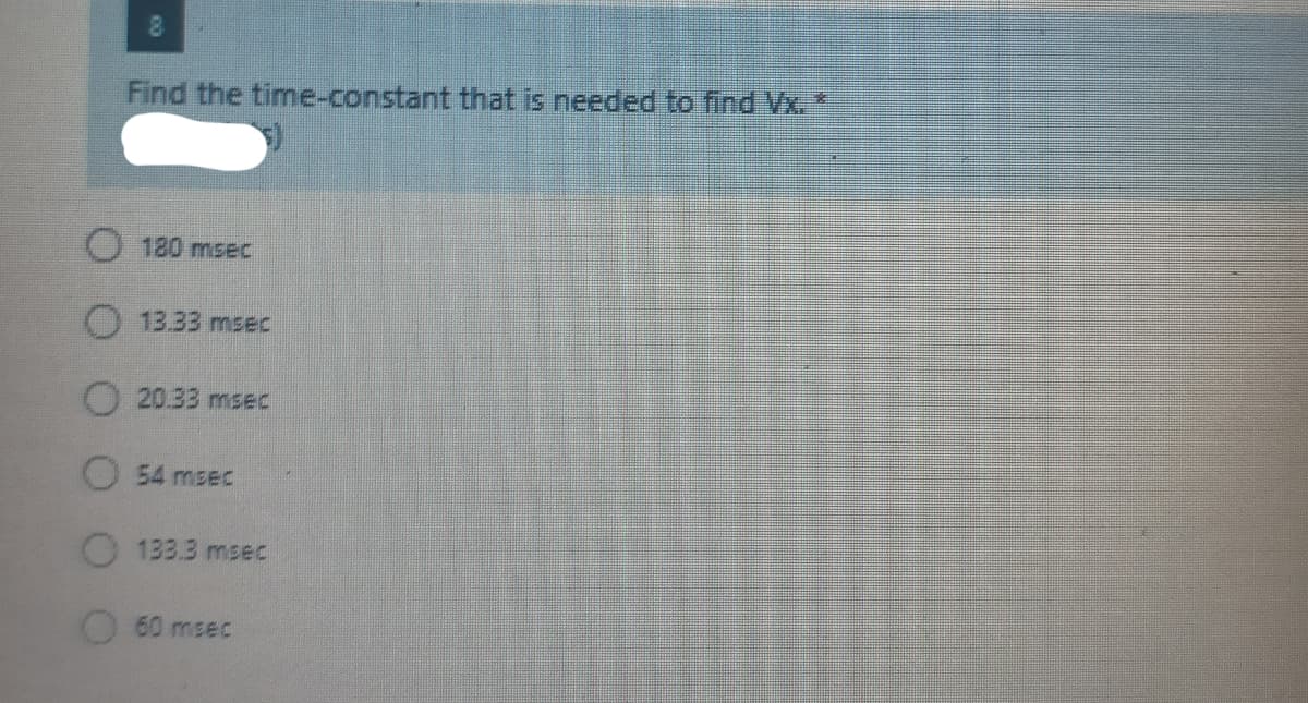 Find the time-constant that is needed to find Vx.
180 msec
13.33 msec
20.33 msec
54 msec
133.3 msec
60 msec
