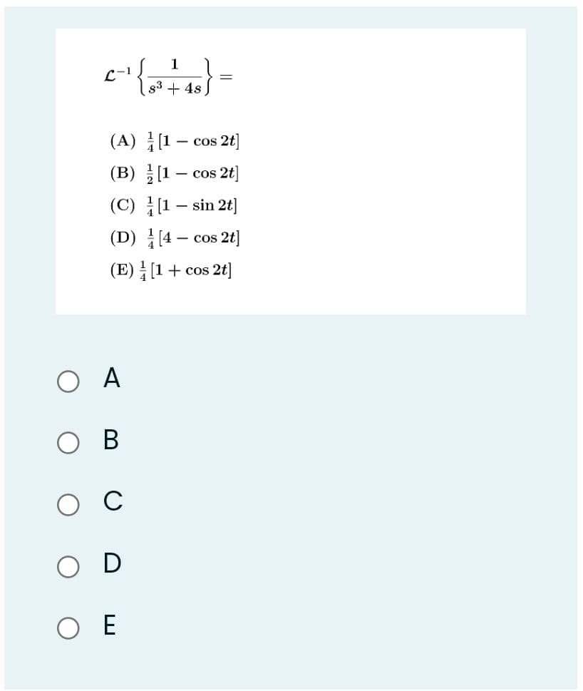 1
C-1
g3 + 4s
(A) [1
- cos 2t
(B) 를 [1-
(C) (1 – sin 2t]
- cos 2t
(D) [4 – cos 2t]
(E) [1+ cos 2t]
- COS
O A
В
C
O E
