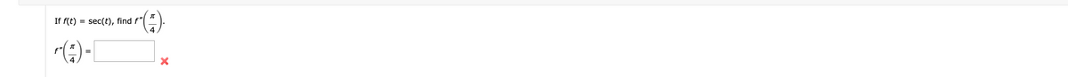 If f(t)
= sec(t), find f"
f"
(+)-[
=
T
4