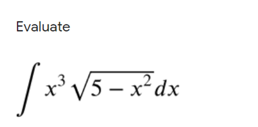 Evaluate
V5- x°dx
/5 – x² dx
