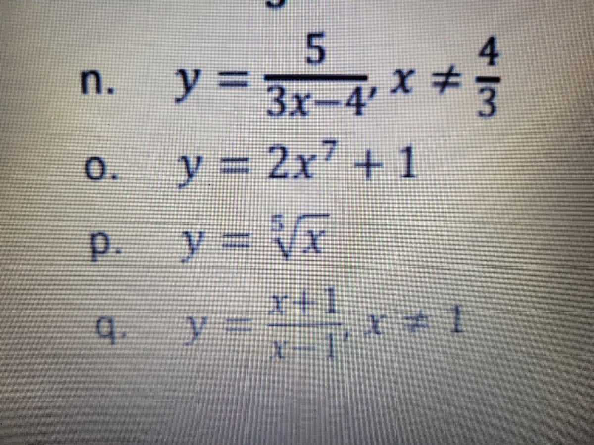 5
4
y= 3x-4× キラ
y%3D
n.
0.
y = 2x7 + 1
%3D
p.
y3D Vx
x+1
y= キ1
q.
