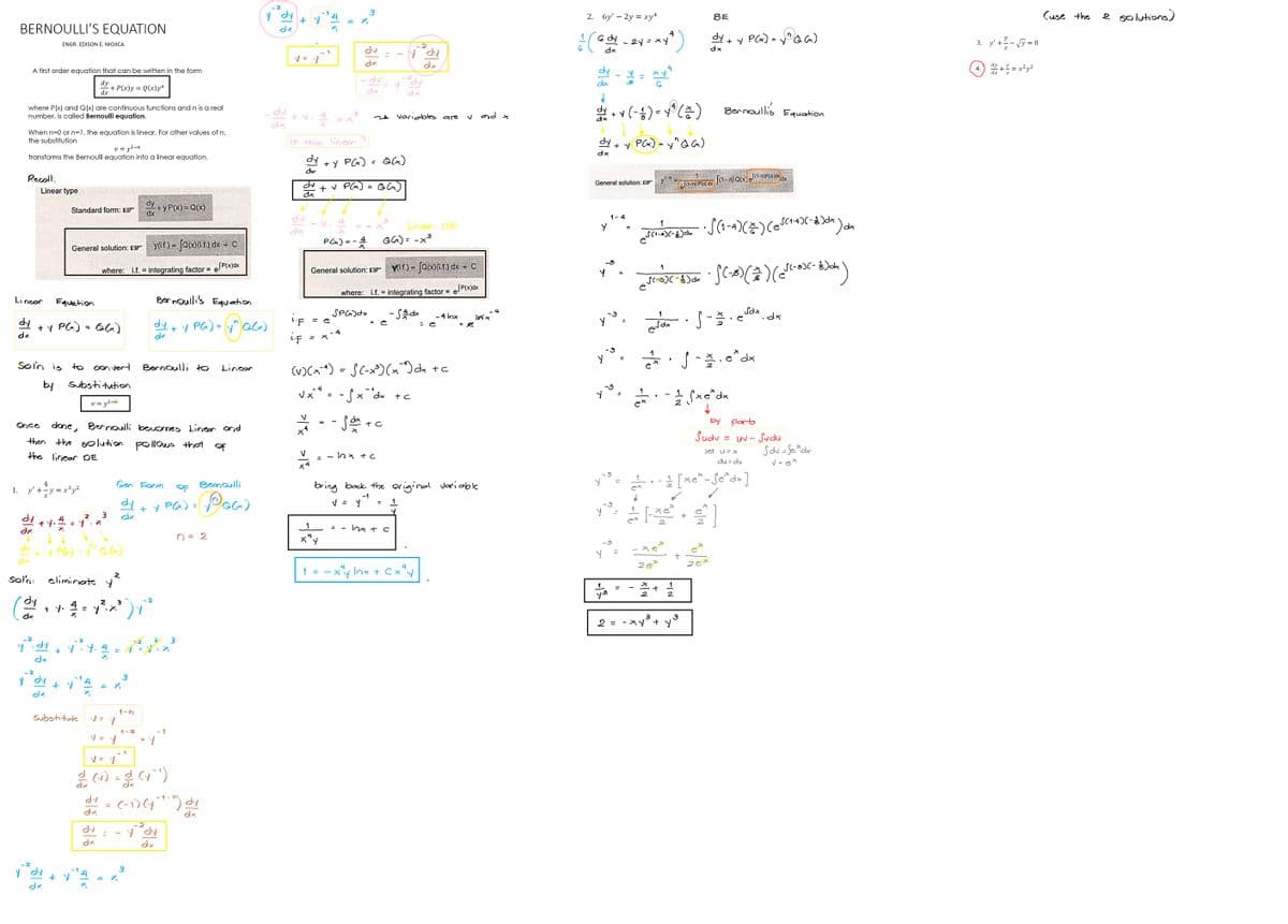 BERNOULLI'S EQUATION
where P(x) and Q(x) are continuous functions and n is a real
number, is called Bernoulli equation.
A first order equation that can be written in the form
dy
dx
When n=0 or n=1, the equation is linear. For other values of n,
the substitution
Recall:
dy
dx
v = y¹-n
transforms the Bernoulli equation into a linear equation.
Linear
dx
dy
dx
Y
Linear type
ENGR. EDISON E. MOJICA
Soin is to convert
by
dx
N
4
1. y' + y = x³y²
+ y P(x)
+
Standard form:
Equation
2
y? dy
dx
Once done,
then the solution follows that
the linear DE
P(x) = Q(x)
General solution: y(i.f.) = Q(x)(i.f.) dx + C
where: i.f. integrating factor = e/P(x)dx
=
2
3
1+y₁ = = y²₁ x ²³
y dy t
dx
dx
Substitution
v = yl-n
+
2
sol'n: eliminate y
+ P(x)y = Q(x)yn
y P(x) = Y Q. (x)
Substitute
Y
2
7
+ y² = 1 = y ²³₁ x ³ ) y ²²
.
Bernoulli becomes Linear and
v=y
3/8 3/8
dv
dx
FIX
dk
dx
=
=
dy
dx
Gen Form
dy
3
V = y
1/2 (²4) = 2 (y^¹)
X
+yP(x) = Q(x)
1-n
Bernoulli to
Bernoulli's Equation
dy + y PG) = (^QG)
ox
+
3
OF Bernoulli
YPG) = (YOGG)
(-₁) (y -^-^) dy
dx
3
2
y dy
dx
Linear
n = 2
y
dv
dx
+ Y
V=Y
dv
21 22
dx
is this linear ?
dy
ölð ölő
i.F.
i.f
>/*x
X|<
1
-
1
4
x
4
x'y
1
+
+y P(x)
P(x)=
=
General solution:
dv
dx
- dv
dx
- 4
Q(x)
✓ P(x) = Q(x)
3
✓ =
=
- 10x + C
=
(v)(x¯ª) = S(-x³)(x ¯²) dx + c
1
√x²² = -√x²¯²dx +c
fax + c
Y
Y(i.f.) = [Q(x)(i.f.) dx + C
where: i.f. = integrating factor = P(x)dx
SP(x) dx
- S#1dx
za variables are
I
=
y dy
dx
dx
3
Q(x) = -x³
10x + C
Linear DE
1
bring back the original variable
- 1
- 4 Inx
: e
4
4
x³y₂ lnx + C x²y
= 2
and x
105x
4
2. 6y' 2y = xy4
6
² (Gdy - 2y=xY²)
6
dx
4
1 - 2 = x²
dx
↓
dy
dx + y (-1) =Y²³ (2²)
dy
dx
Y
General solution:
у
y
y
+ Y
Y
1-4
?
9
(1
"
=
you evda. S-5. @vox.dk
11
I]
2 =
=
P(x) = y^QG)
I
e
1
S(₁-4) (-1) dx
-18
alão
ex
1
√(-²)(-6) · (~8) (²) (³-X-3Jok)
+)(=
etc-osc
= =
2e*
2
+
BE
dy
dx
-1) ³x · √(1-4) (²2/²-) (@√(₁-4)(-3)**) **
↓
y²³²= ² [x² + ²]
У
2
-IN
dx
1
3
- xy + y
√(1-n) P(x) dx [(1-n) Q(x) √(1-n)P(x)dx dx
+ y P(x) = √^QG)
DOG)
3
Bernoulli's Equation
8 - 21/1/2
1/2 fx e²dx
by porto
Sudv=
du = dx
¼/12 [×e*- Se*d×]
dx
Jet U=X
= uv - Svdu
Sdu = Se*dx
√=e*
3. y' + ²√y=0
4.
dy
dx
+
X
=
x²y²
(use the
2 solutions)