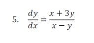 5.
dy_x + 3y
dx x-y