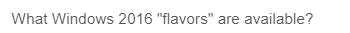 What Windows 2016 "flavors" are available?