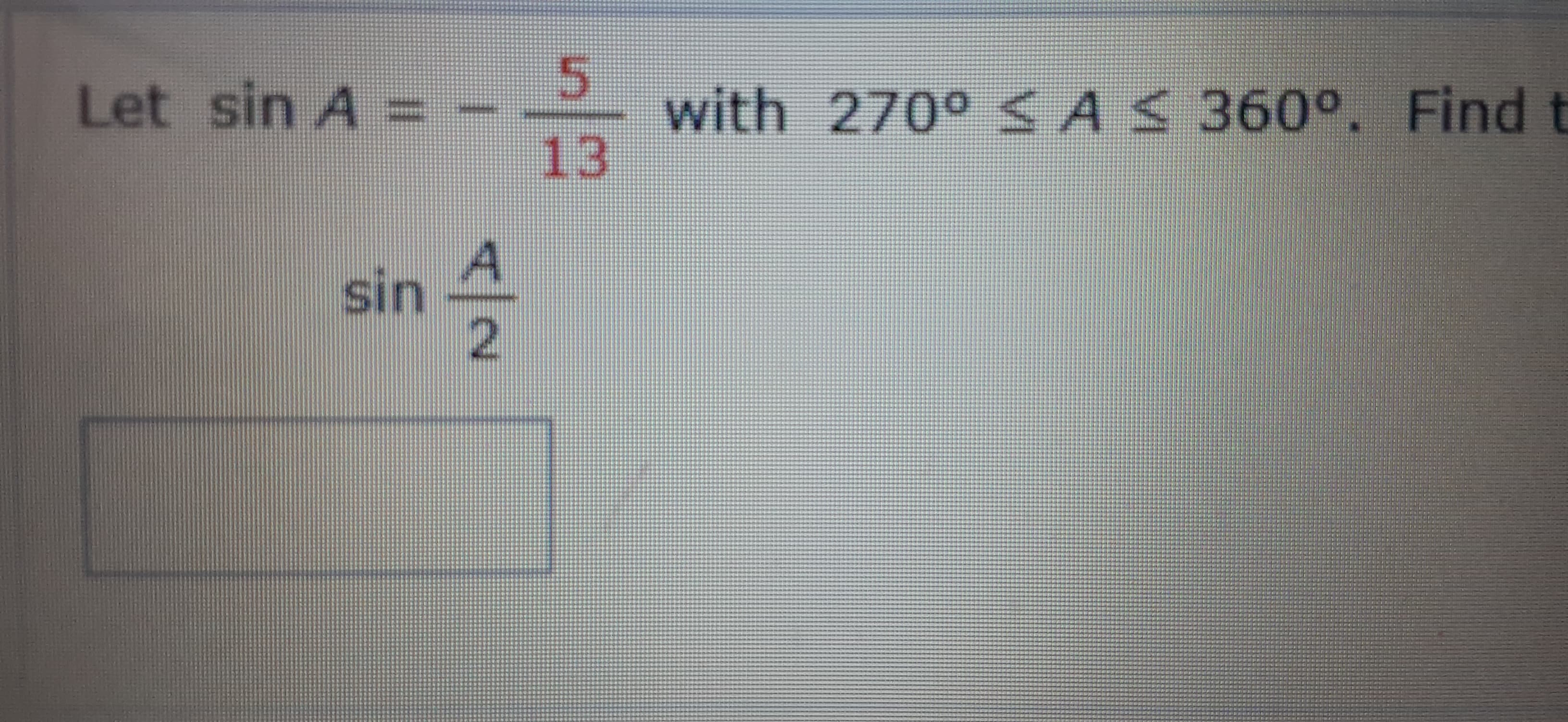 Let sin A =
with 270° SAS 360°, Find
13
sin
2.
