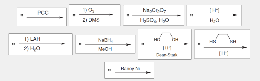 #
PCC
1) LAH
2) H₂O
1) 03
2) DMS
NaBH4
MeOH
Raney Ni
Na₂Cr₂O7
H₂SO4, H₂O
HO
OH
[H+]
Dean-Stark
#
[H+]
H₂O
HS
[H+]
SH