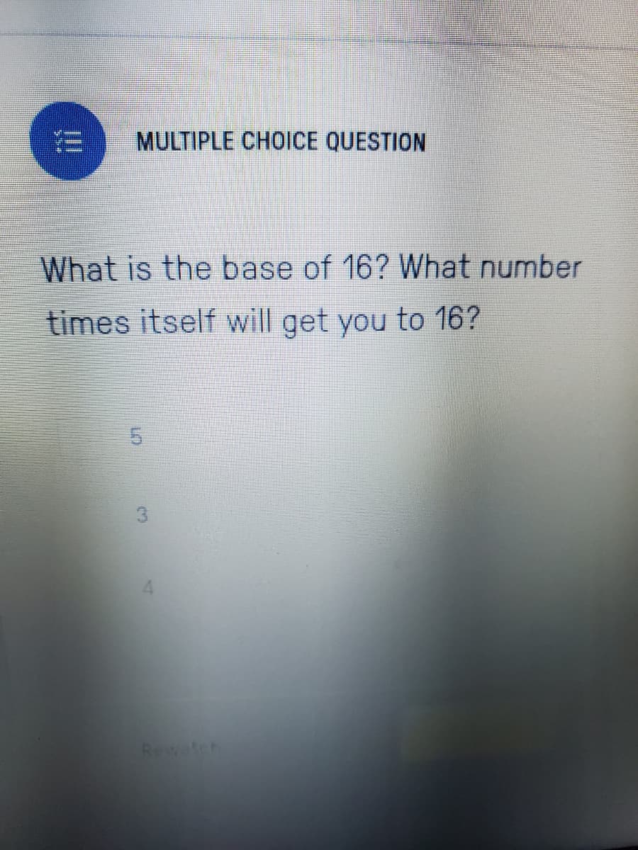 What is the base of 16? What number
times itself will get you to 16?
3.
