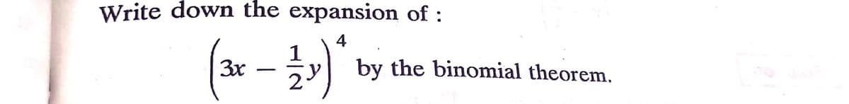 Write down the expansion of :
4
1
5y by the binomial theorem.
3x
