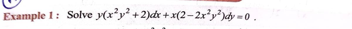 Example 1: Solve y(xy +2)dx + x(2-2xy?)dy = 0.
2
2 2
_
