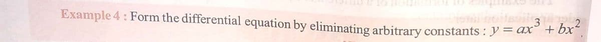 .2
Example 4: Form the differential equation by eliminating arbitrary constants : Y = ax TOX
