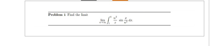 Problem 1 Find the limit
lim
S sin dr.