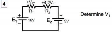 4
+V,-
+4.2V-
R,
R2
Determine V,
E,
16V
E2
9V
