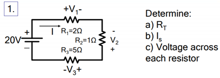 1.
+V;-
Determine:
TR;=20
R3=10
R3=50
a) R-
b) Is
c) Voltage across
each resistor
20V
V2
+
-V3+
