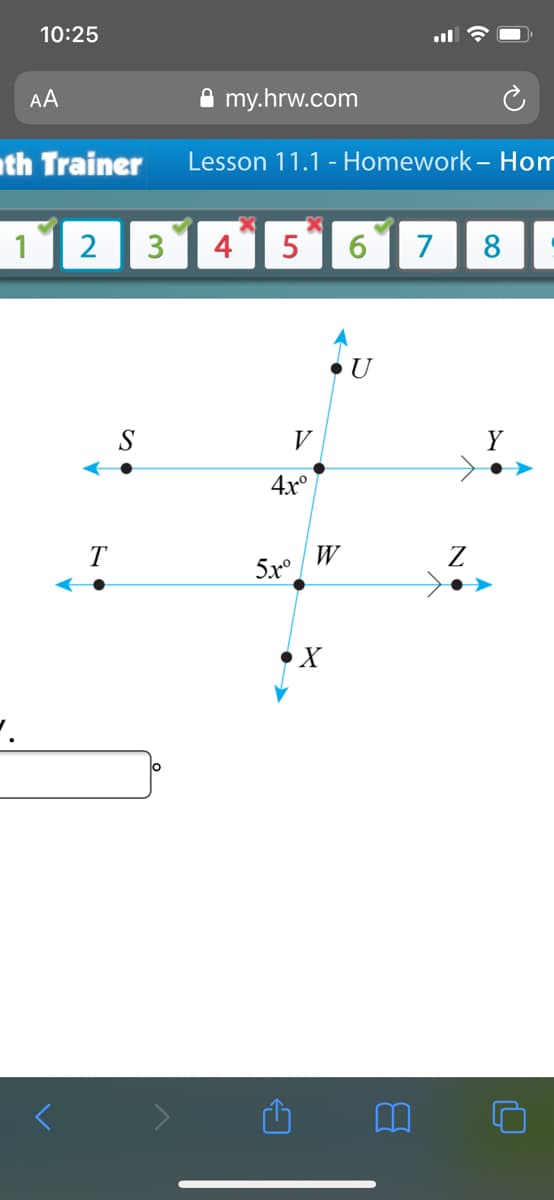 10:25
AA
A my.hrw.com
ath Trainer
Lesson 11.1 - Homework - Hom
1
2
3
4
6
7
8
U
S
V
Y
4x°
T
W
Z
5x°
