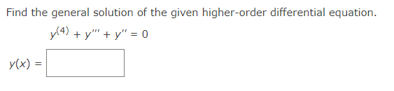 Find the general solution
y(x) =
of the given higher-order differential equation.
y(4) + y + y = 0